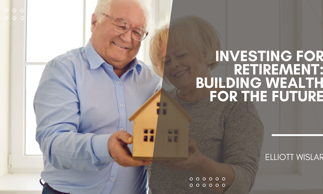 Investing for Retirement: Building Wealth for the Future